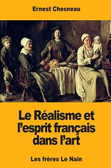 Le Réalisme et l'esprit français dans l'art: Les frères Le Nain