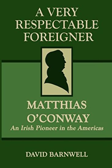 A Very Respectable Foreigner: Matthias O´Conway, An Irish Pioneer in the Americas
