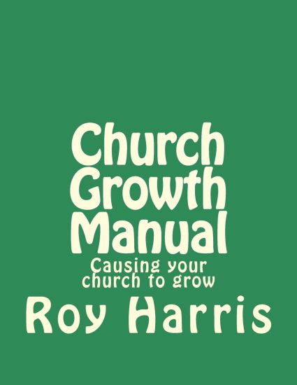 Church Growth Manual: Causing your church to grow