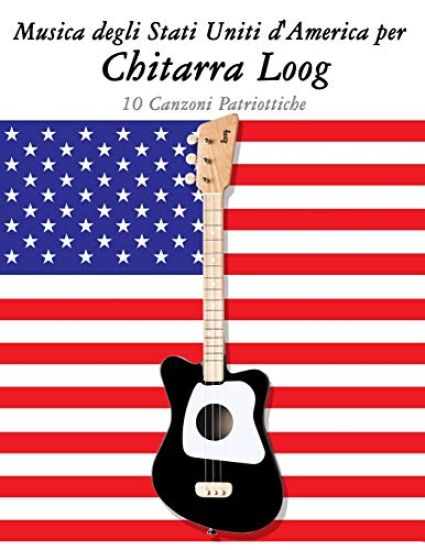 Musica Degli Stati Uniti d'America Per Chitarra Loog: 10 Canzoni Patriottiche