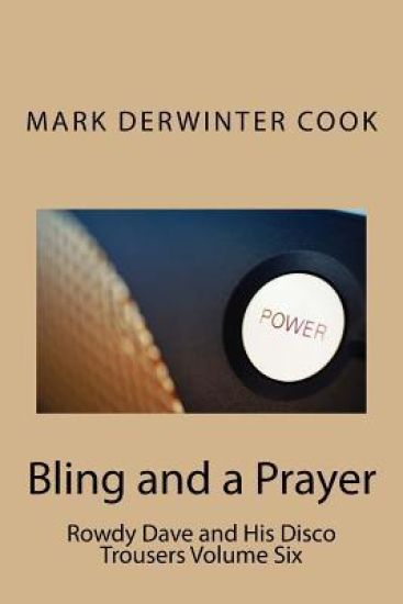 Rowdy Dave & His Disco Trousers Volume Six: Bling and a Prayer