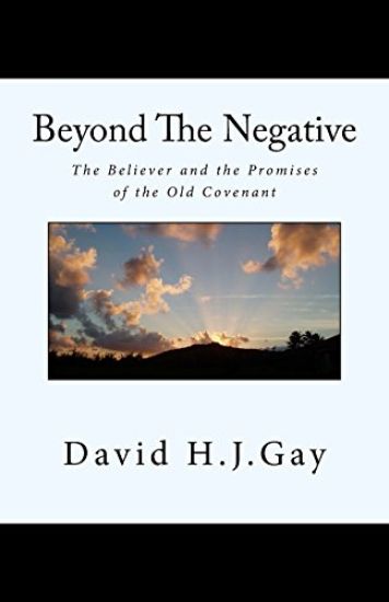 Beyond The Negative: The Believer and the Promises of the Old Covenant