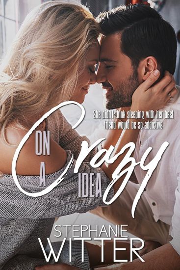 On A Crazy Idea: A Best Friends To Lovers Story