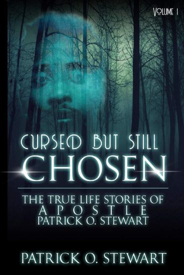 Cursed but Still Chosen (The True Stories of Apostle Patrick O. Stewart): The True Stories of Apostle Patrick O. Stewart