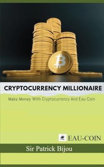 Cryptocurrency Millionaire: Mаkе Mоnеу With Cryptocurrency And Eau-Coin