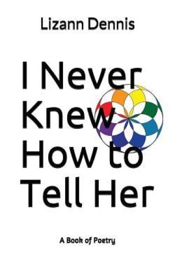 I Never Knew How to Tell Her: A Book of Poetry