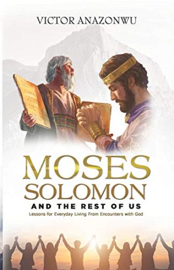 Moses, Solomon & the Rest of Us: Lessons for Everyday Living from Encounters with God