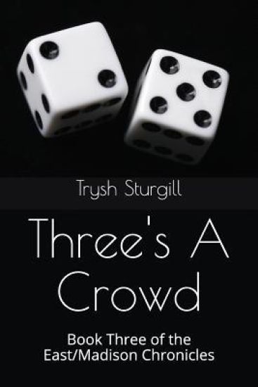 Three's a Crowd: Book Three of the East/Madison Chronicles