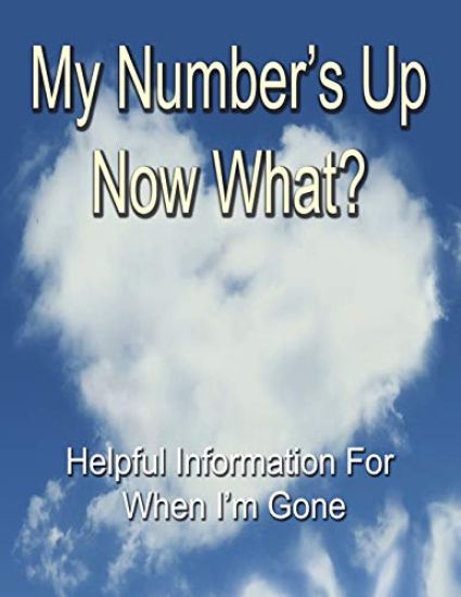 My Number's Up - Now What?: Useful Information for When I