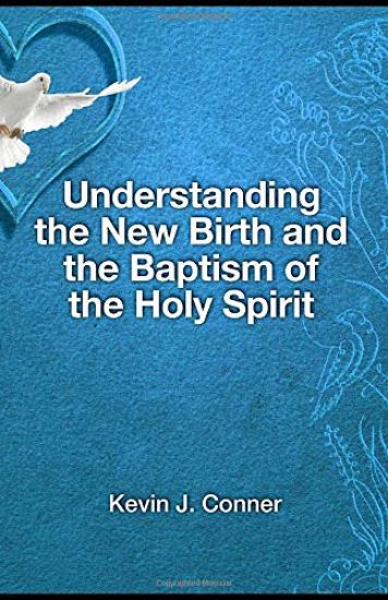 Understanding the New Birth and the Baptism of the Holy Spirit