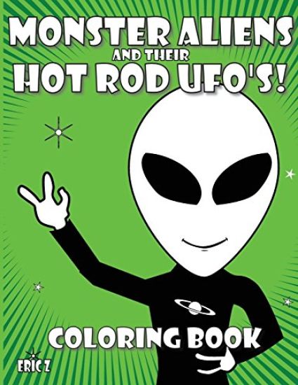 Monster Aliens and Their Hot Rod Ufo's: Coloring Book