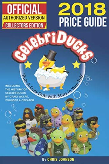 2018 First Official Price Guide to Celebriducks: 2018 History & Comprehensive Collection of Everything Celebriducks-Authorized 1st. Edition of Charact