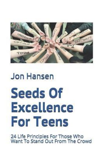 Seeds Of Excellence For Teens: 24 Life Principles For Those Who Want To Stand Out From The Crowd