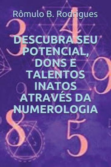 Descubra Seu Potencial, Dons E Talentos Inatos Através Da Numerologia