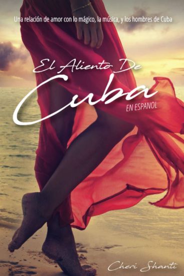 El Aliento De Cuba: Una relación de Amor con lo mágico, la música y los hombres de Cuba