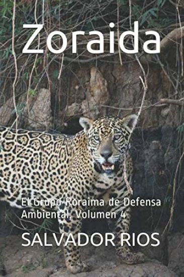 Zoraida: El Grupo Roraima de Defensa Ambiental, Volumen 4