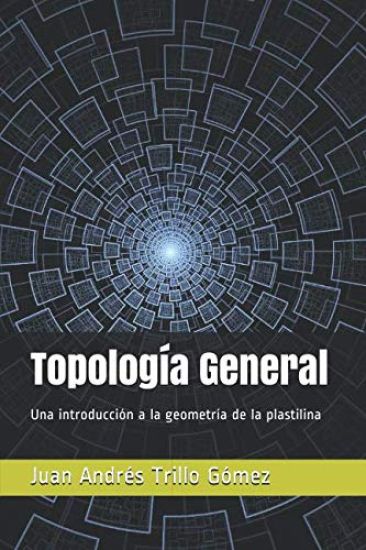 Topología General: Una introducción a la geometría de la plastilina