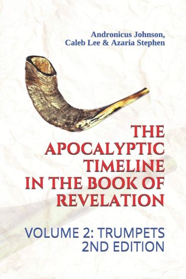 The Apocalyptic Timeline in the Book of Revelation: Volume 2: Trumpets
