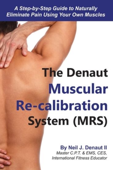 The Denaut Muscular Re-Calibration System (MRS): Don't treat the symptoms, just restore the systems