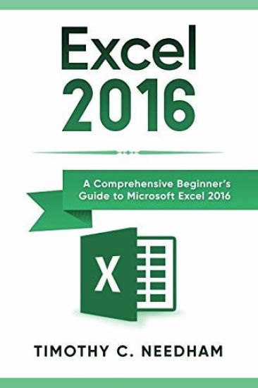 Excel 2016: A Comprehensive Beginner's Guide to Microsoft Excel 2016