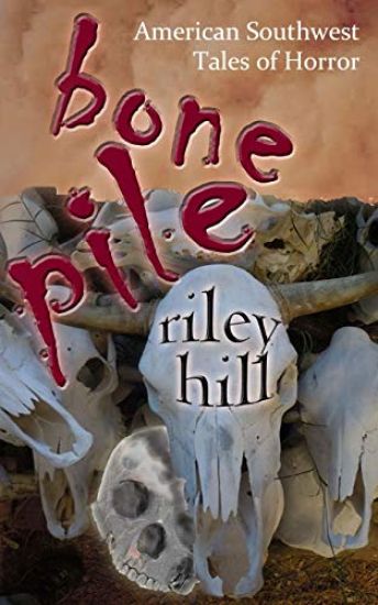 Bone Pile: American Southwest Tales of Horror