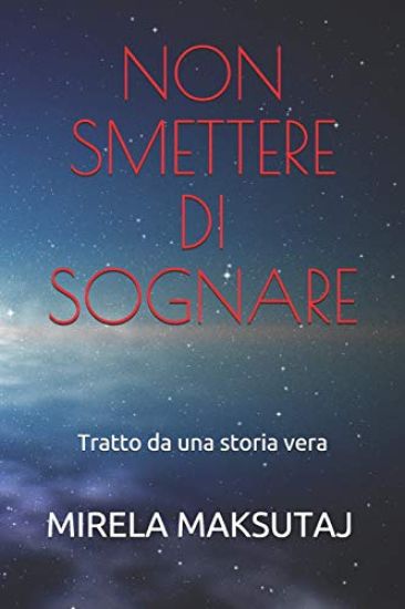 Non Smettere Di Sognare: Tratto Da Una Storia Vera