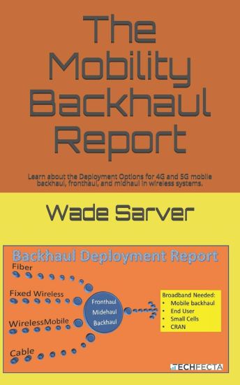 Mobility Backhaul Report: Backhaul Deployment Report. Learn about the Deployment Options for 4g and 5g Mobile Backhaul, Fronthaul, and Midhaul i