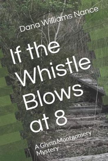 If the Whistle Blows at 8: A Glynn Montgomery Mystery
