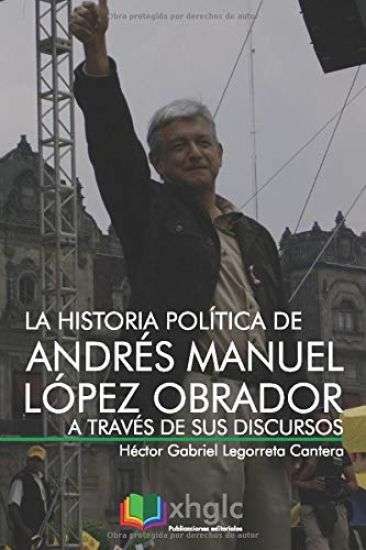 La historia política de Andrés Manuel López Obrador a través de sus discursos