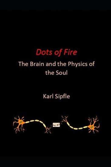 Dots of Fire: The Brain and the Physics of the Soul