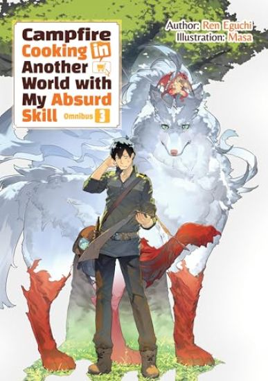 Campfire Cooking in Another World With My Absurd Skill: Omnibus 3 (Light Novel)