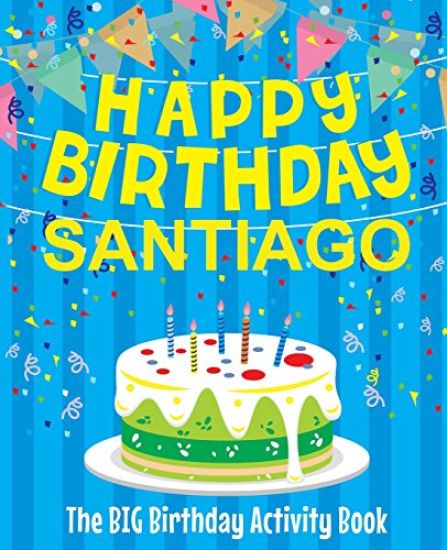 Happy Birthday Santiago - The Big Birthday Activity Book: (Personalized Children's Activity Book)