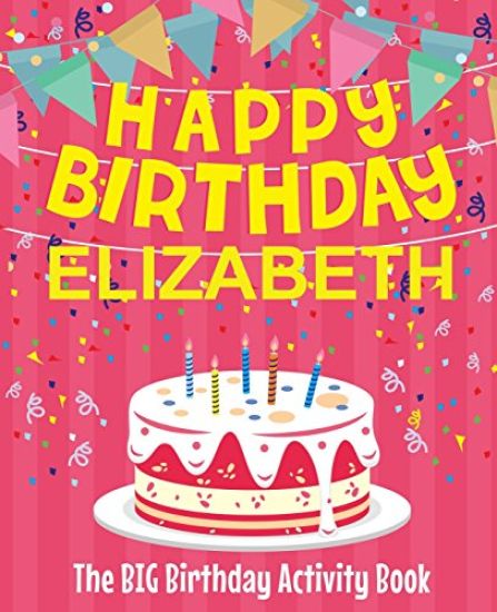 Happy Birthday Elizabeth - The Big Birthday Activity Book: (Personalized Children's Activity Book)