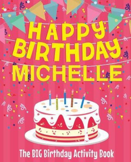Happy Birthday Michelle - The Big Birthday Activity Book: (Personalized Children's Activity Book)