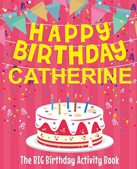 Happy Birthday Catherine - The Big Birthday Activity Book: (Personalized Children's Activity Book)