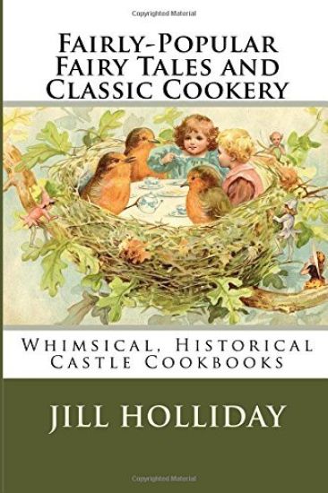 Fairly-Popular Fairy Tales and Classic Cookery: Whimsical, Historical Castle Cookbooks