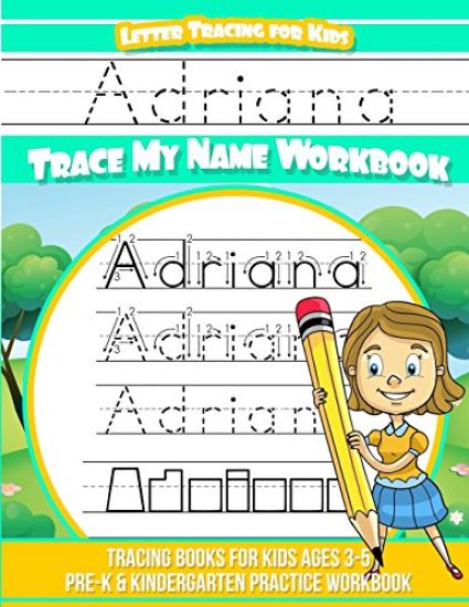 Adriana Letter Tracing for Kids Trace my Name Workbook: Tracing Books for Kids ages 3 - 5 Pre-K & Kindergarten Practice Workbook