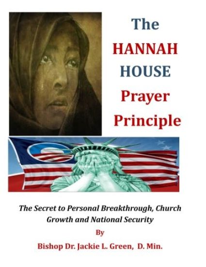 The Hannah House Prayer Principle: The Secret to Personal Breakthrough, Church Growth and National Security