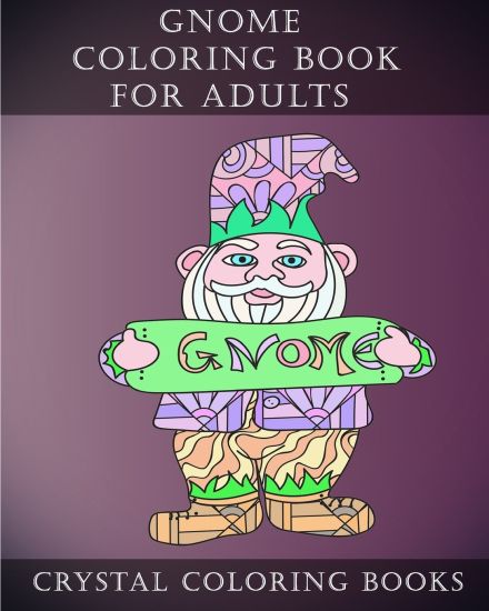 Gnome Coloring Book For Adults: 20 Gnome Stress Relief Coloring Pages For Adults To Help Create Mindfulness