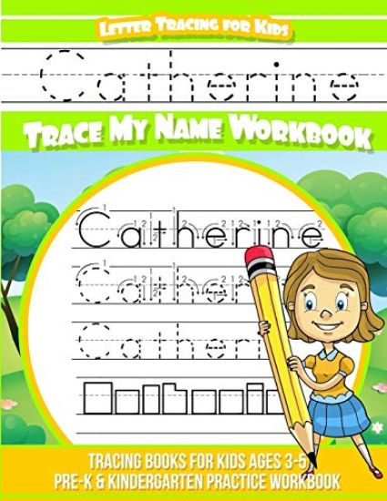 Catherine Letter Tracing for Kids Trace my Name Workbook: Tracing Books for Kids ages 3 - 5 Pre-K & Kindergarten Practice Workbook