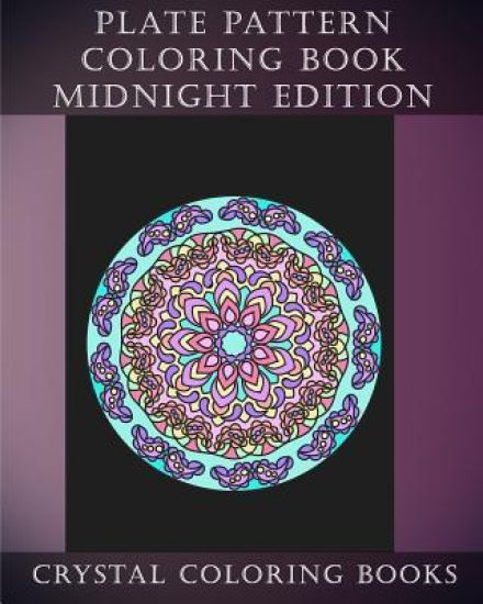 Plate Pattern Coloring Book Midnight Edition: 30 Plate Design Pattern Hand Drawn Beautiful Coloring Pages On A Black Background. An Anti Stress, Mindf