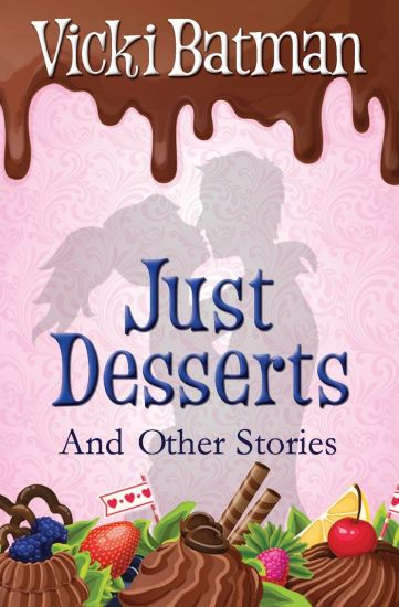 Just Desserts and Other Stories: From sassy writer Vicki Batman comes eleven very short tales with a dash of humor.