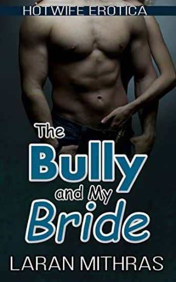 The Bully and My Bride: Hotwife Erotica