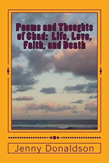 Poems and Thoughts of Chad: Life, Love, Faith, and Death