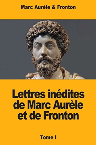 Lettres inédites de Marc Aurèle et de Fronton: Tome I