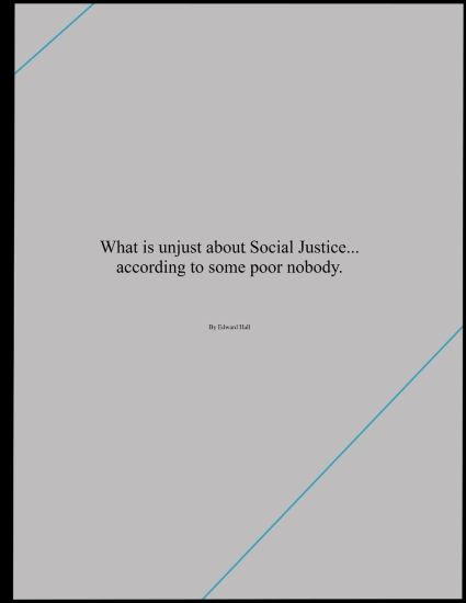 What is unjust about Social Justice... according to some poor nobody.