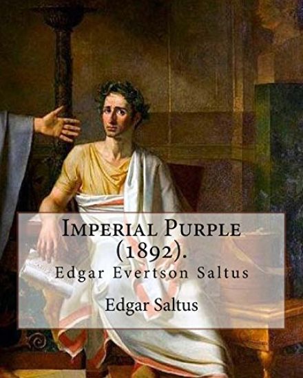 Imperial Purple (1892). By: Edgar Saltus: Edgar Evertson Saltus (October 8, 1855 - July 31, 1921) was an American writer known for his highly refi