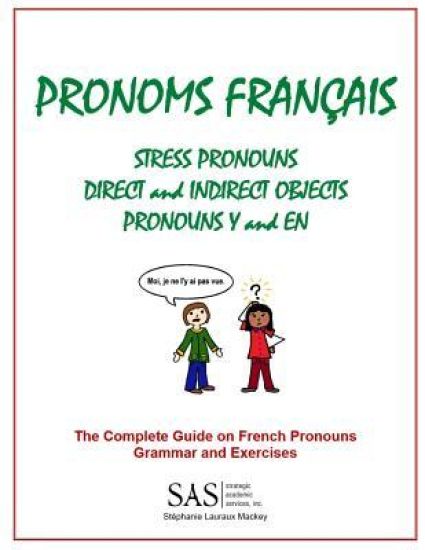 French Pronouns - The Complete Guide: Stress, DIrect, and Indirect Pronouns, Y, and EN