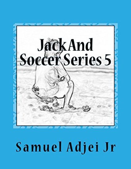 Jack And Soccer Series 5: Life Lessons From The Beautiful Game