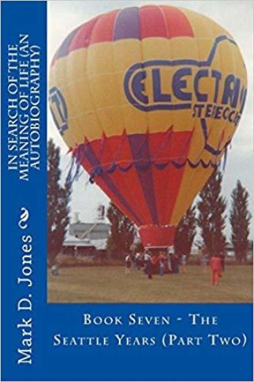 In Search of the Meaning of Life (An Autobiography): Book Seven - The Seattle Years (Part Two)